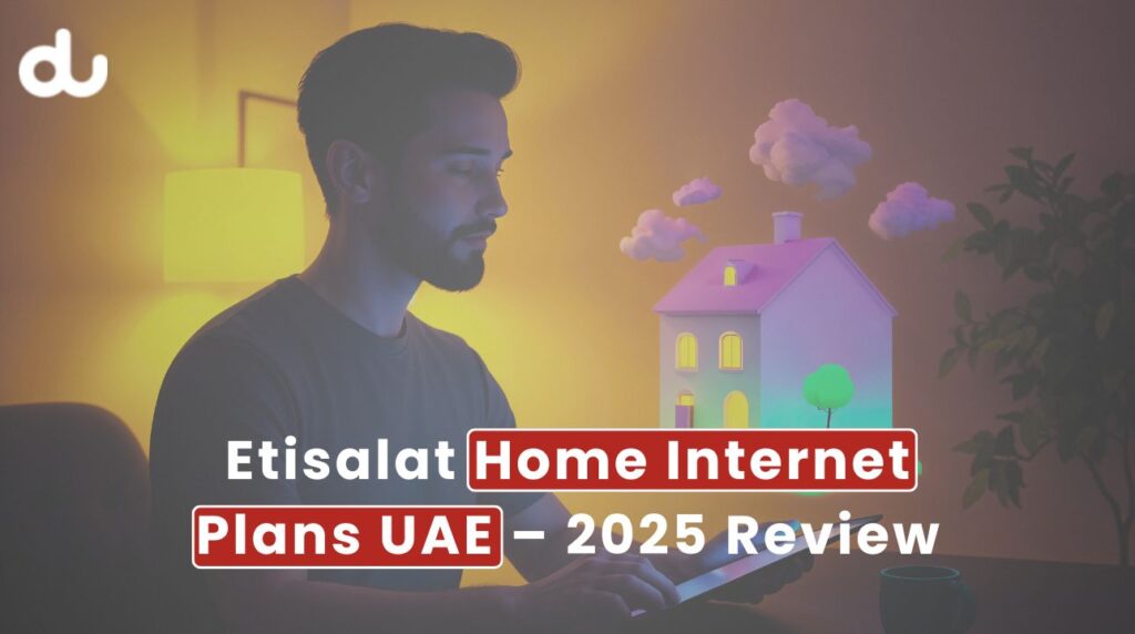 Etisalat Home Internet Plans UAE – 2025 Review 8 Etisalat Home Internet Plans